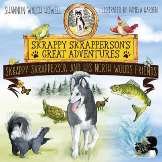Skrappy Skrapperson's Great Adventures: Skrappy Skrapperson and His North Woods Friends