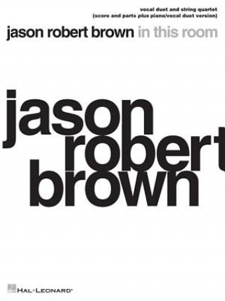 Jason Robert Brown - In This Room: Vocal Duet and String Quartet Plus Piano/Vocal Duet Version Score and Parts
