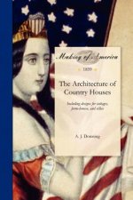 Architecture of Country Houses: Including Designs for Cottages, Farm-Houses, and Villas, with Remarks on Interiors, Furniture, and the Best Modes of W