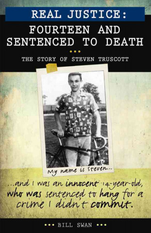 Real Justice: Fourteen and Sentenced to Death: The Story of Steven Truscott