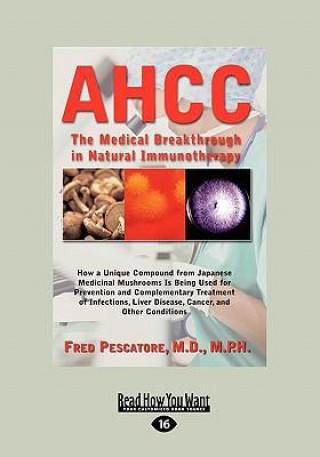 Ahcc: Japan's Medical Breakthrough in Natural Immunotherapy (Large Print 16pt)