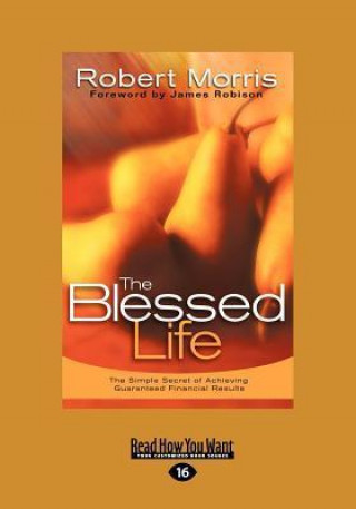 Blessed Life: The Simple Secret of Achieving Guaranteed Financial Results (Large Print 16pt)