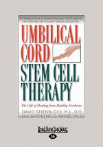 Umbilical Cord Stem Cell Therapy: The Gift of Healing from Healthy Newborns (Large Print 16pt)