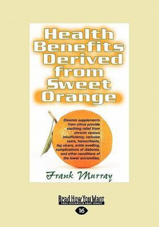 Health Benefits Derived from Sweet Orange: Diosmin Supplements from Citrus (Large Print 16pt)