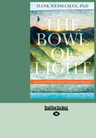 The Bowl of Light: Ancestral Wisdom from a Hawaiian Shaman (Large Print 16pt)