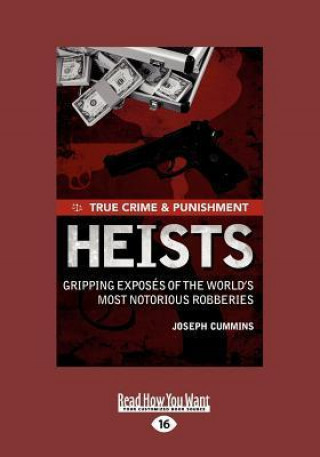 True Crime and Punishment: Heists: Gripping Exposes of the World's Most Notorious Robberies (Large Print 16pt)