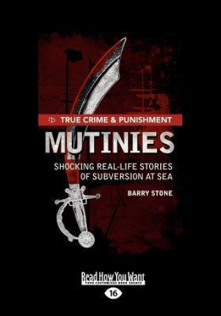 True Crime and Punishment: Mutinies: Shocking Real-Life Stories of Subversion at Sea (Large Print 16pt)