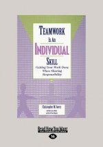 Teamwork Is an Individual Skill: Getting Your Work Done When Sharing Responsibility (Large Print 16pt)