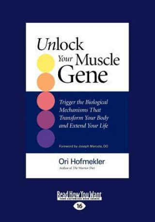 Unlock Your Muscle Gene: Trigger the Biological Mechanisms That Transform You Body and Extend Your Life (Large Print 16pt)