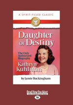 Daughter of Destiny: The Authorized Biography of Kathryn Kuhlman (Large Print 16pt)