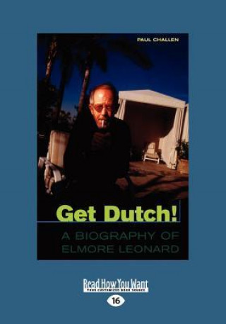 Get Dutch!: A Biography of Elmore Leonard (Large Print 16pt)