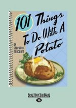101 Things to Do with a Potato (Large Print 16pt)