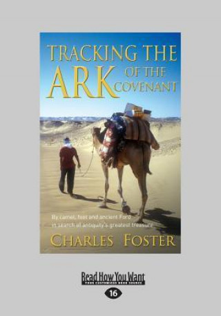 Tracking the Ark of the Covenant: By Camel, Foot and Ancient Ford in Search of Antiquity's Greatest Treasure (Large Print 16pt)