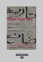 Lost History: The Enduring Legacy of Muslim Scientists, Thinkers, and Artists (Large Print 16pt)