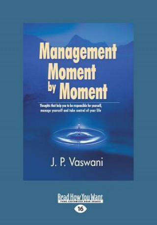 Management Moment by Moment: Thoughts That Help You to Be Responsible for Yourself, Manage Yourself and Take Control of Your Life (Large Print 16pt