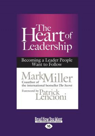 The Heart of Leadership: Becoming a Leader People Want to Follow (Large Print 16pt)
