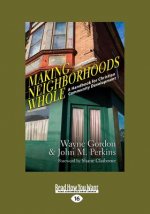 Making Neighborhoods Whole: A Handbook for Christian Community Development (Large Print 16pt)