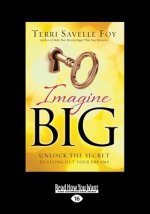 Imagine Big: Unlock the Secret to Living Out Your Dreams (Large Print 16pt)