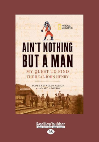 Ain't Nothing But a Man: My Quest to Find the Real John Henry (Large Print 16pt)