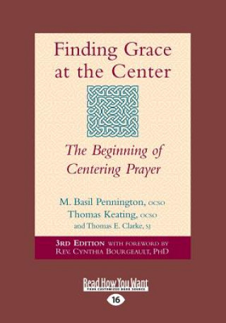 Finding Grace at the Center: The Beginning of Centering Prayer (Large Print 16pt)