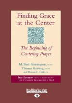 Finding Grace at the Center: The Beginning of Centering Prayer (Large Print 16pt)