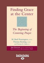 Finding Grace at the Center: The Beginning of Centering Prayer (Large Print 16pt)