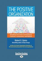 The Positive Organization: Breaking Free from Conventional Cultures, Constraints, and Beliefs (Large Print 16pt)