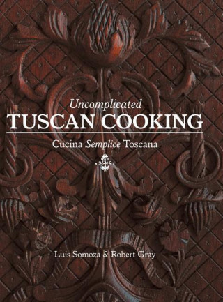 Uncomplicated Tuscan Cooking - Cucina Semplice Toscana