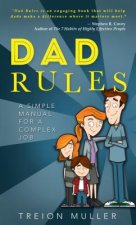 Dad Rules: A Simple Manual for a Complex Job