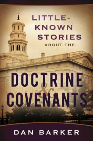 Little-Known Stories about the Doctrine & Covenants