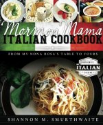 Mormon Mama Italian Cookbook: From My Nona Rosa's Table to Yours