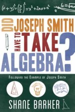 Did Joseph Smith Have to Take Algebra: Following the Example of Joseph Smith
