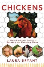 Chickens: A Step-By-Step Guide to Raising and Keeping Hens