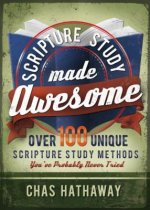 Scripture Study Made Awesome: Over 100 Unique Scripture Study Methods You've Probably Never Tried