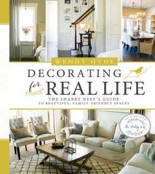Decorating for Real Life: The Shabby Nest's Guide to Beautiful, Family-Friendly Spaces