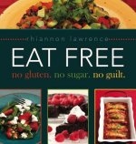 Eat Free: No Gluten, No Sugar, No Guilt.