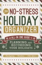 The No-Stress Holiday Organizer: An All-In-One Guide to Planning and Recording Your Holidays
