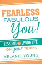 Fearless, Fabulous You!: Lessons on Living Life on Your Terms