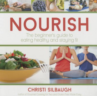 Nourish: The Beginner's Guide to Eating Healthy and Staying Fit