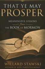 That Ye May Prosper: Meaningful Lessons from the Book of Mormon
