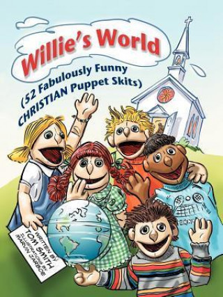 Willie's World: (52 Fabulously Funny Christian Puppet Skits)