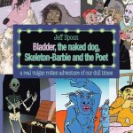 Bladder, the Naked Dog, Skeleton Barbie and the Poet
