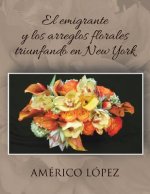 Emigrante y Los Arreglos Florales Triunfando En New York