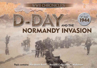 D-Day and the Normandy Invasion: Pack Contains: Hardback Book, Archive Collection, Wallchart