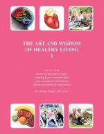 Art and Wisdom of Healthy Living I