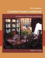 Complete Comfort Foods Cookbook - an Heirloom of Recipes and Photos