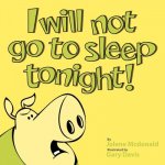 I Will Not Go to Sleep Tonight!