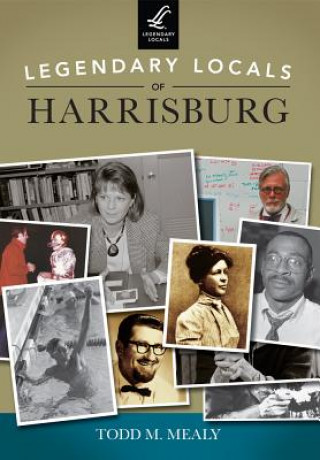 Legendary Locals of Harrisburg, Pennsylvania