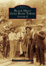 Black Hills Gold Rush Towns:: Volume II