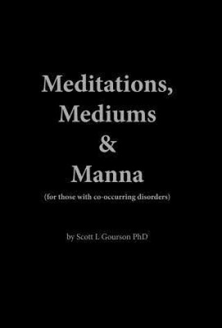 Meditations, Mediums, and Manna: (For Those with Co-Occurring Disorders)